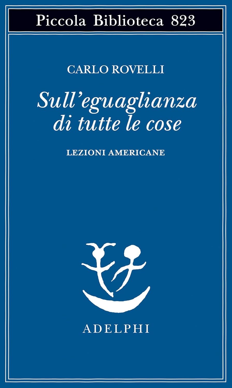 Carlo Rovelli, Sull'eguaglianza di tutte le cose. Lezioni americane