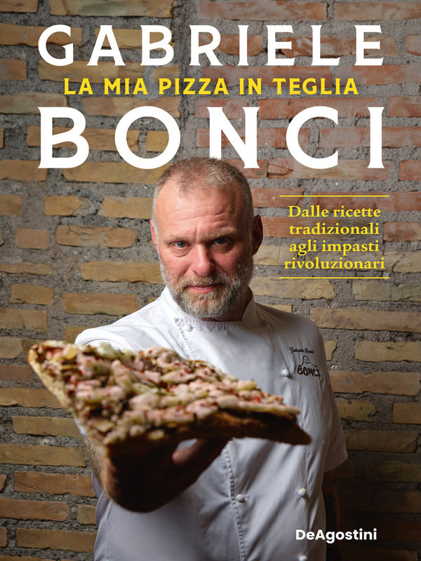 Gabriele Bonci, La mia pizza in teglia. Dalle ricette tradizionali agli impasti rivoluzionari