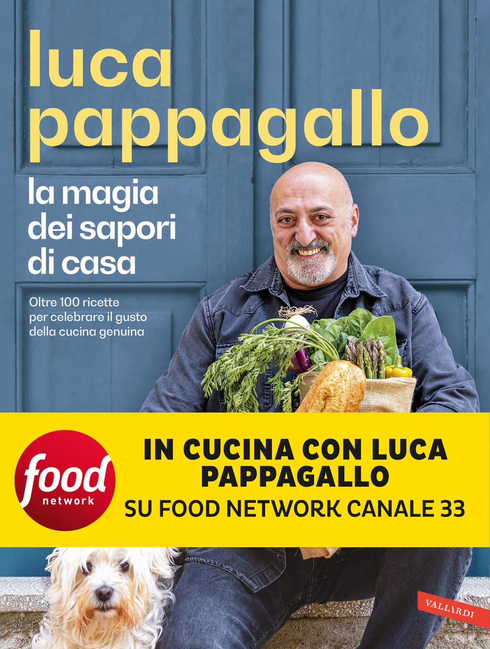 Luca Pappagallo, La magia dei sapori di casa. Oltre 100 ricette per celebrare il gusto della cucina genuina